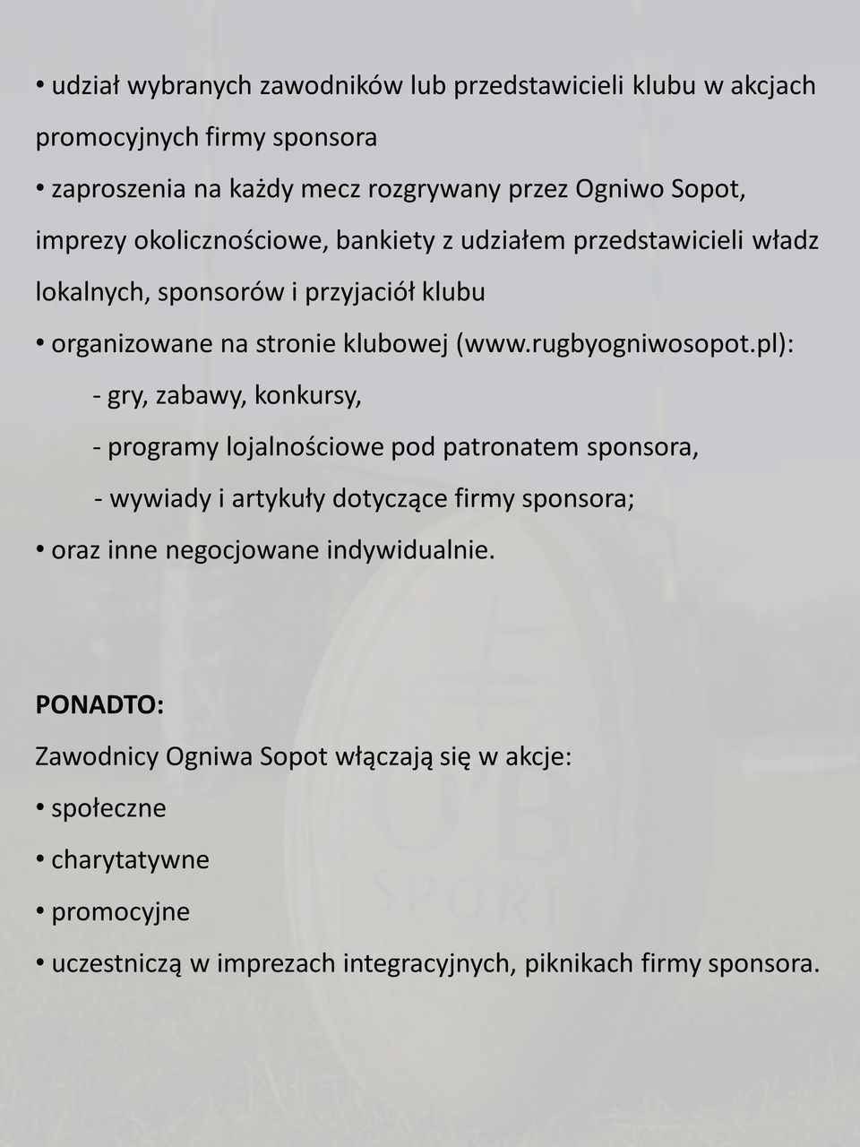 pl): - gry, zabawy, konkursy, - programy lojalnościowe pod patronatem sponsora, - wywiady i artykuły dotyczące firmy sponsora; oraz inne negocjowane