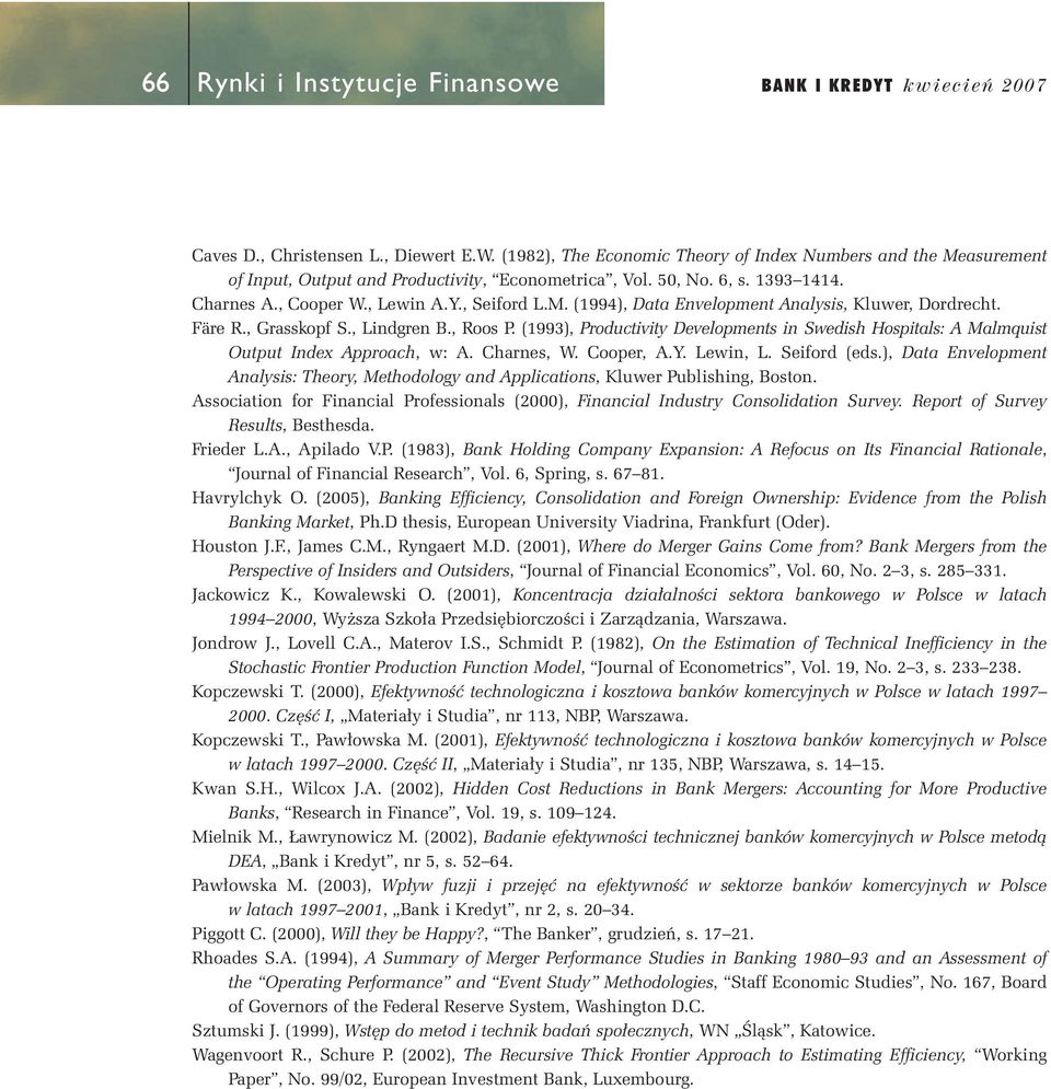 Färe R., Grasskopf S., Lndgren B., Roos P. (1993), Productvty Developments n Swedsh Hosptals: A Malmqust Output Index Approach, w: A. Charnes, W. Cooper, A.Y. Lewn, L. Seford (eds.