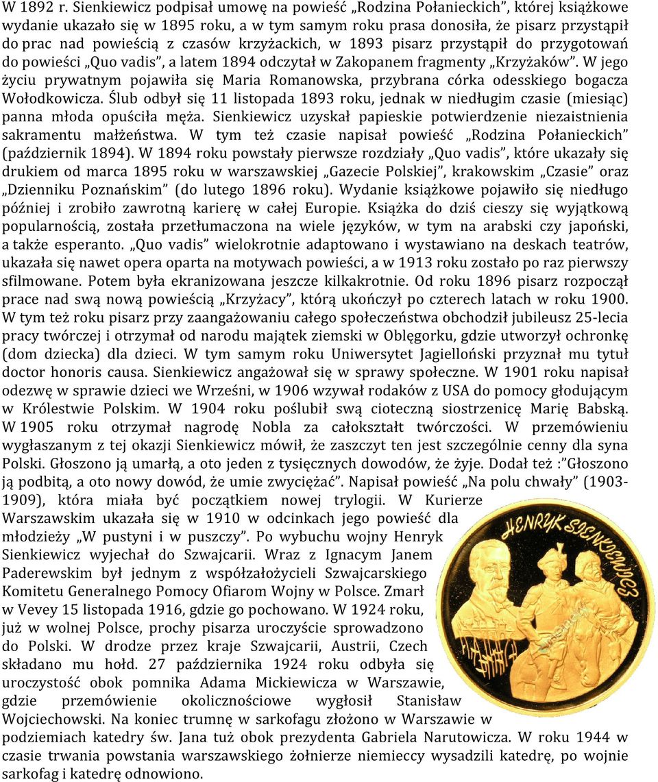 krzyżackich, w 1893 pisarz przystąpił do przygotowań do powieści Quo vadis, a latem 1894 odczytał w Zakopanem fragmenty Krzyżaków.