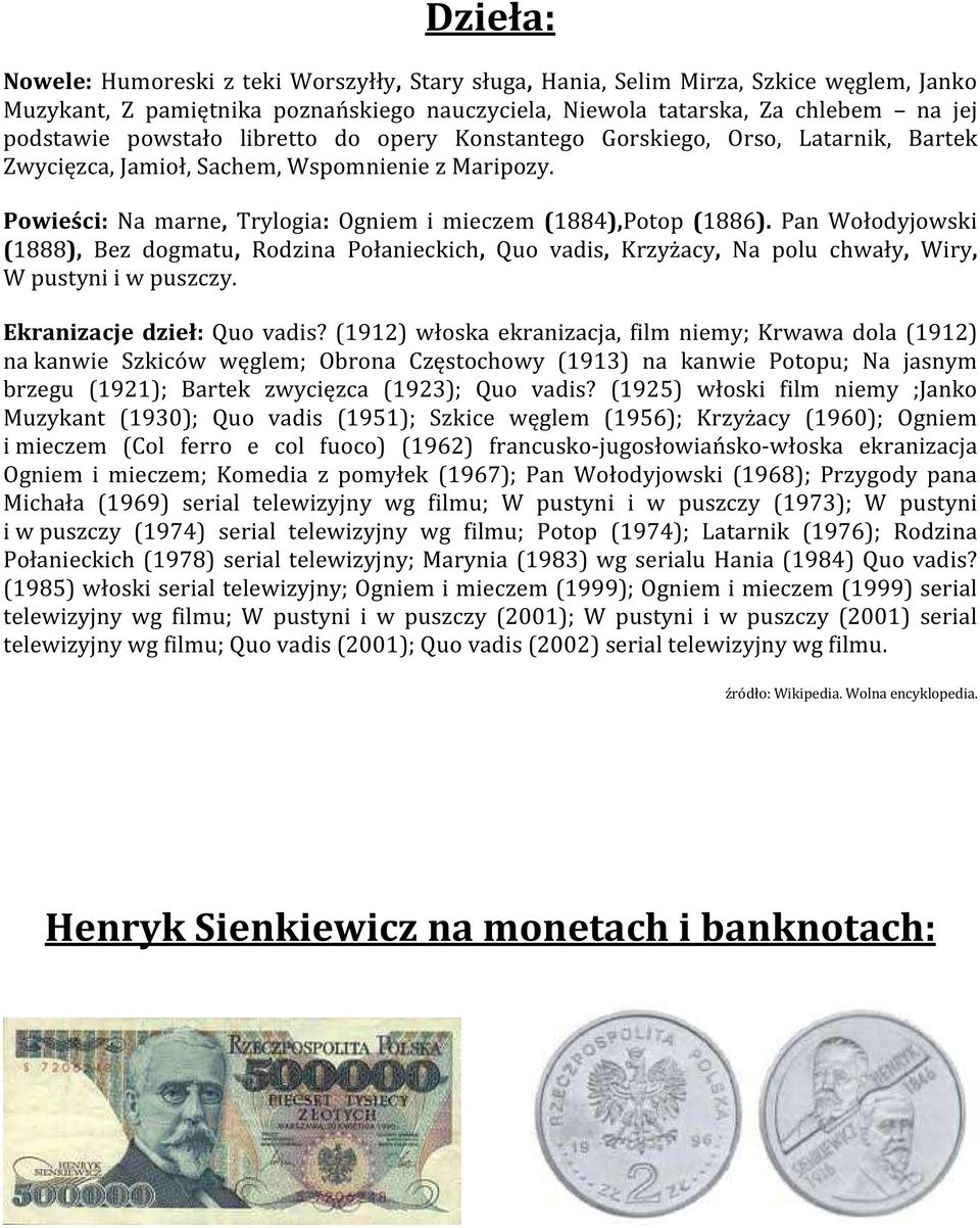 Pan Wołodyjowski (1888), Bez dogmatu, Rodzina Połanieckich, Quo vadis, Krzyżacy, Na polu chwały, Wiry, W pustyni i w puszczy. Ekranizacje dzieł: Quo vadis?