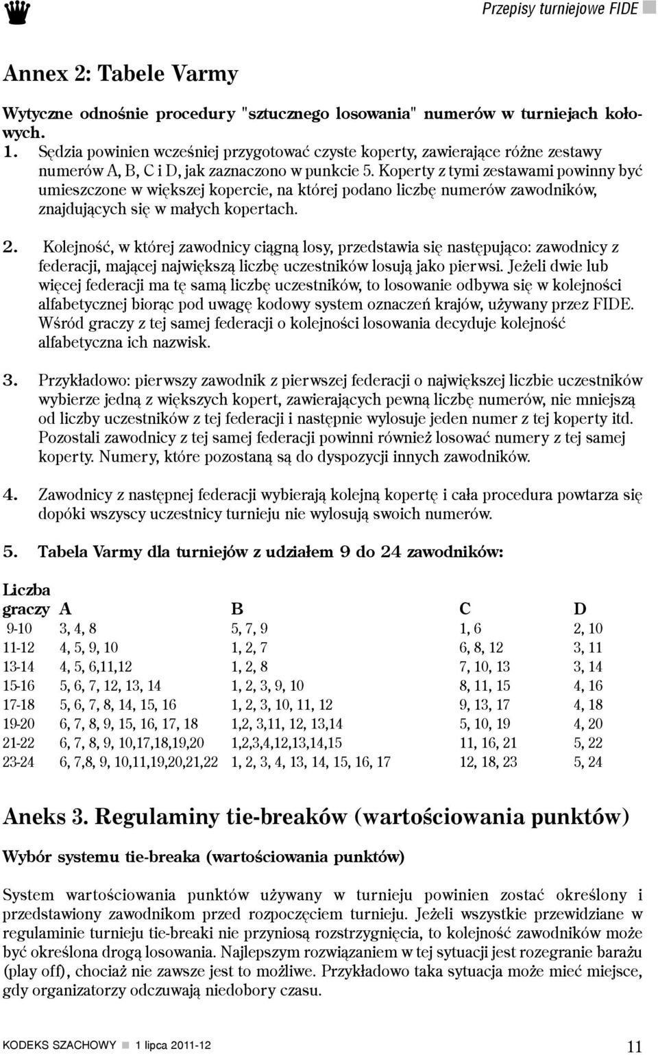 Koperty z tymi zestawami powinny byæ umieszczone w wiêkszej kopercie, na której podano liczbê numerów zawodników, znajduj¹cych siê w ma³ych kopertach. 2.