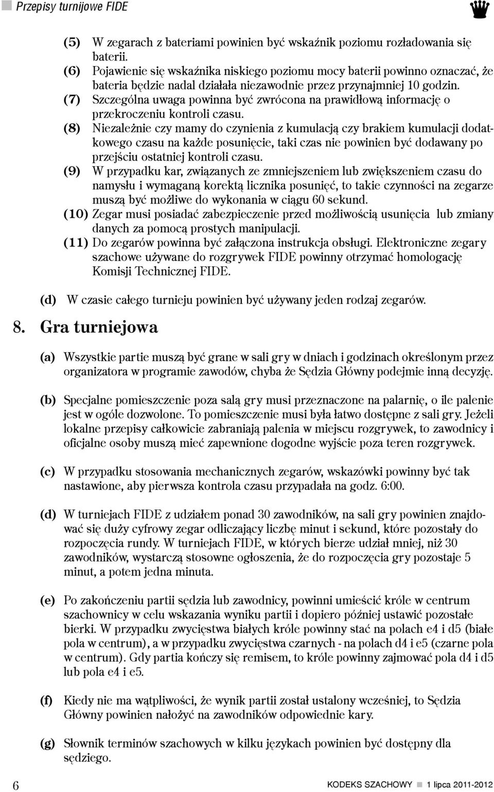 (7) Szczególna uwaga powinna byæ zwrócona na prawid³ow¹ informacjê o przekroczeniu kontroli czasu.