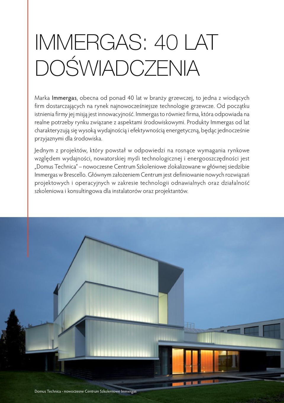 Produkty Immergas od lat charakteryzują się wysoką wydajnością i efektywnością energetyczną, będąc jednocześnie przyjaznymi dla środowiska.