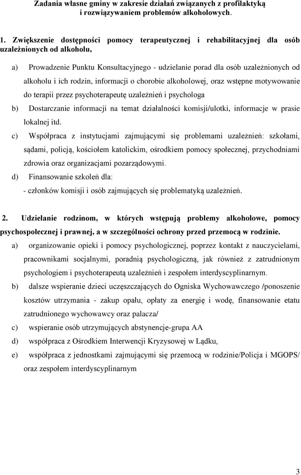 rodzin, informacji o chorobie alkoholowej, oraz wstępne motywowanie do terapii przez psychoterapeutę uzależnień i psychologa b) Dostarczanie informacji na temat działalności komisji/ulotki,