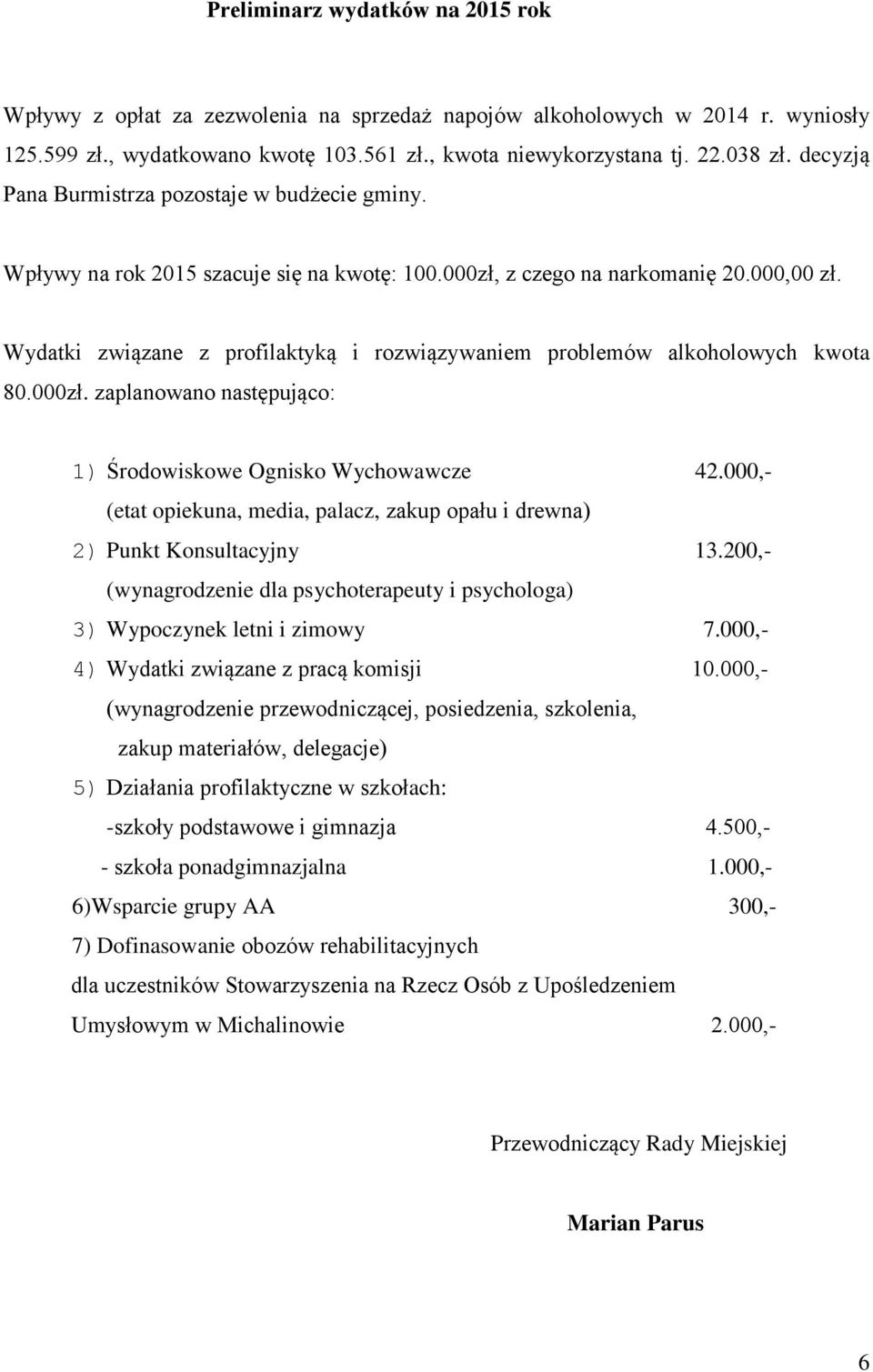 Wydatki związane z profilaktyką i rozwiązywaniem problemów alkoholowych kwota 80.000zł. zaplanowano następująco: 1) Środowiskowe Ognisko Wychowawcze 42.