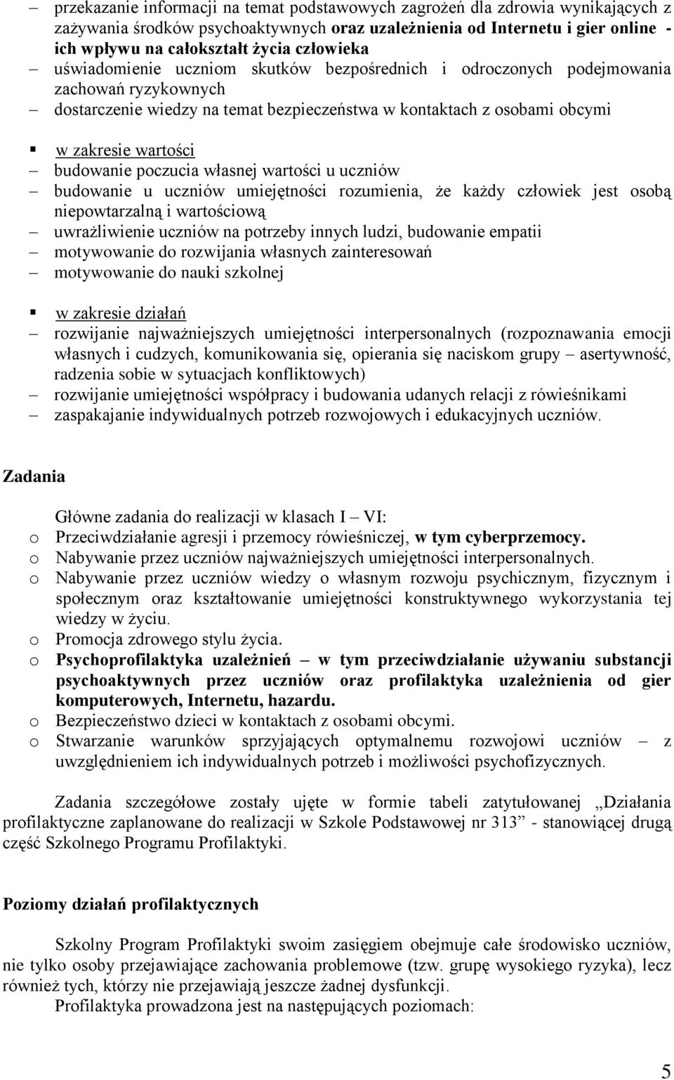 budowanie poczucia własnej wartości u uczniów budowanie u uczniów umiejętności rozumienia, że każdy człowiek jest osobą niepowtarzalną i wartościową uwrażliwienie uczniów na potrzeby innych ludzi,