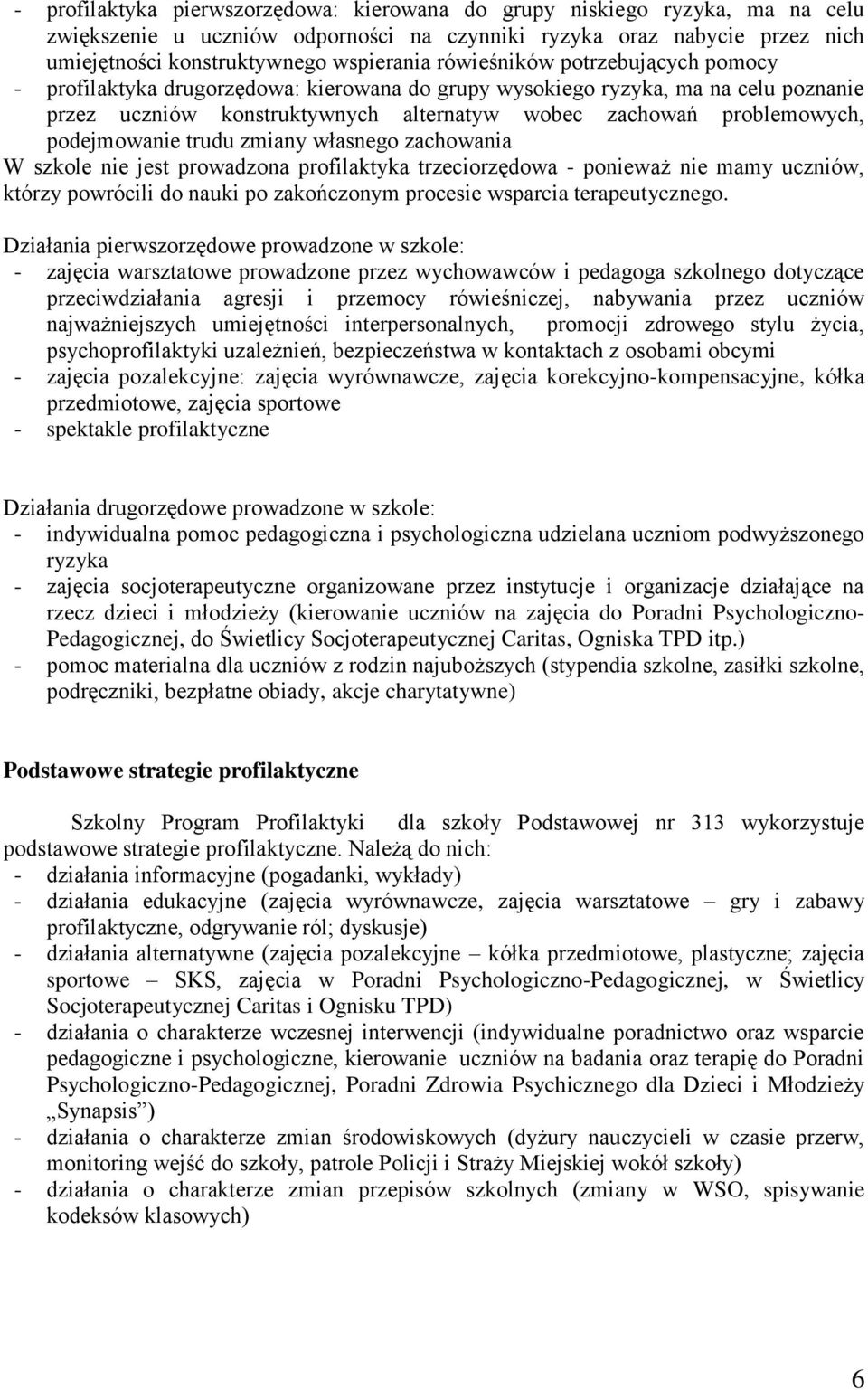 podejmowanie trudu zmiany własnego zachowania W szkole nie jest prowadzona profilaktyka trzeciorzędowa - ponieważ nie mamy uczniów, którzy powrócili do nauki po zakończonym procesie wsparcia