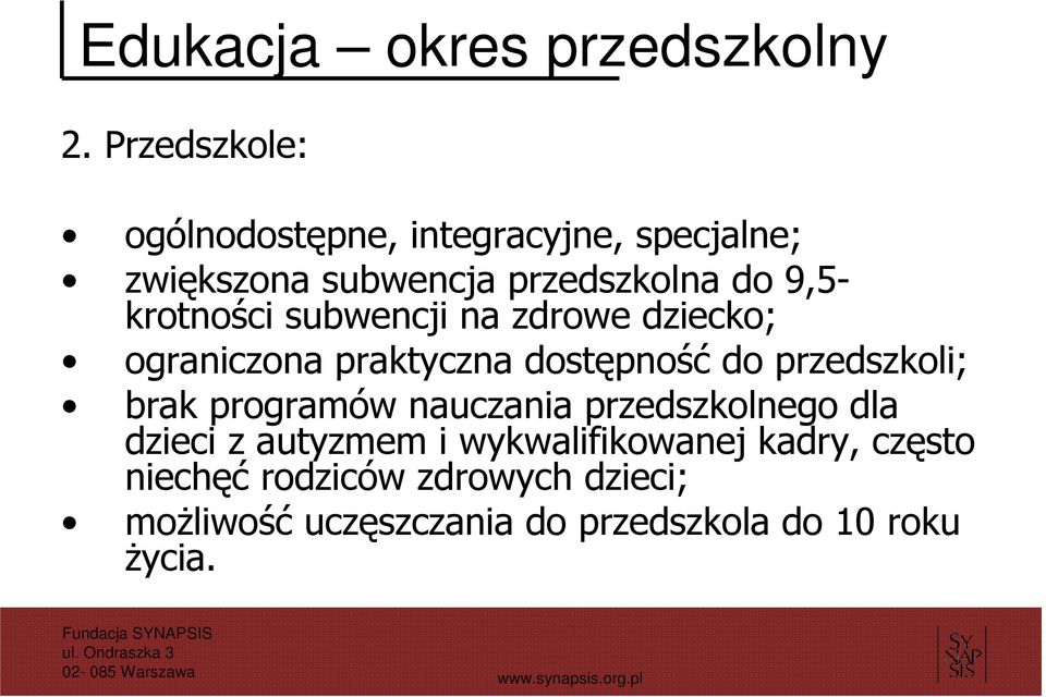 krotności subwencji na zdrowe dziecko; ograniczona praktyczna dostępność do przedszkoli; brak