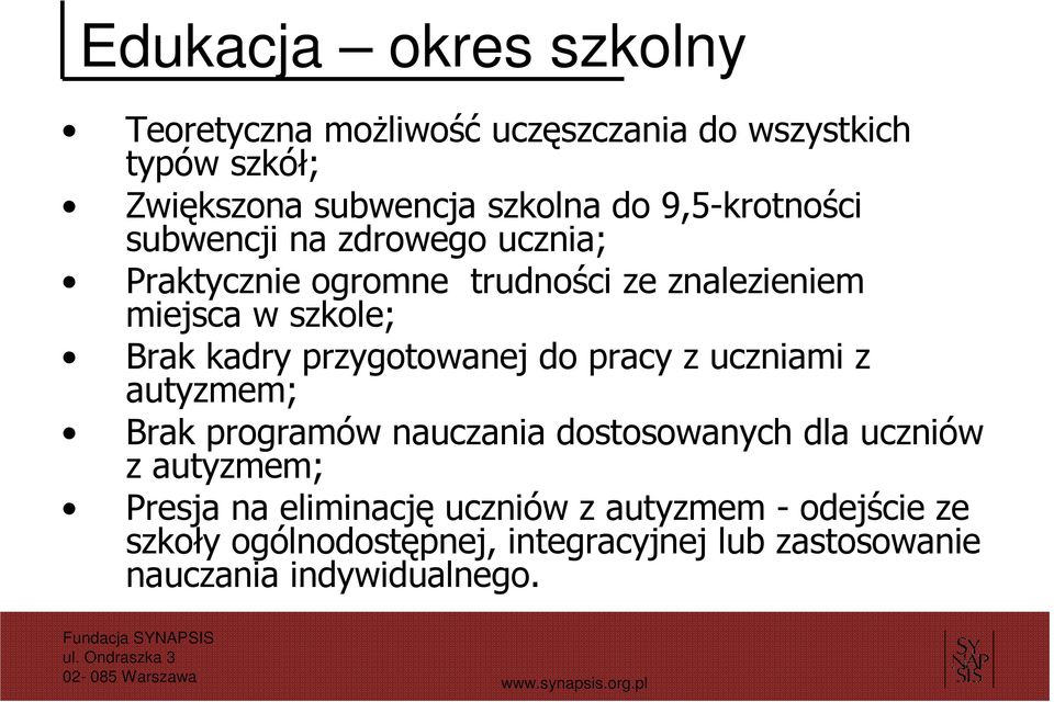 przygotowanej do pracy z uczniami z autyzmem; Brak programów nauczania dostosowanych dla uczniów z autyzmem; Presja na