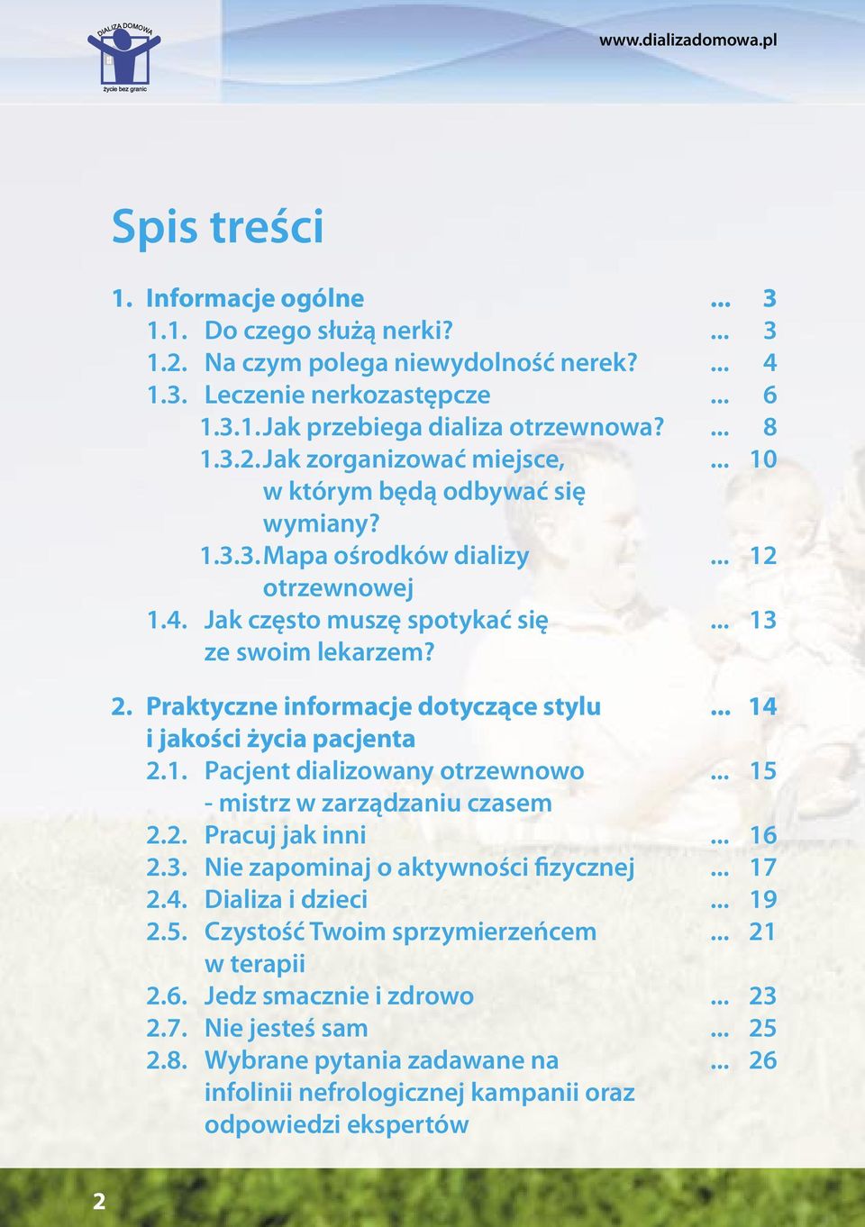 2. Pracuj jak inni 2.3. Nie zapominaj o aktywności fizycznej 2.4. Dializa i dzieci 2.5. Czystość Twoim sprzymierzeńcem w terapii 2.6. Jedz smacznie i zdrowo 2.7. Nie jesteś sam 2.8.