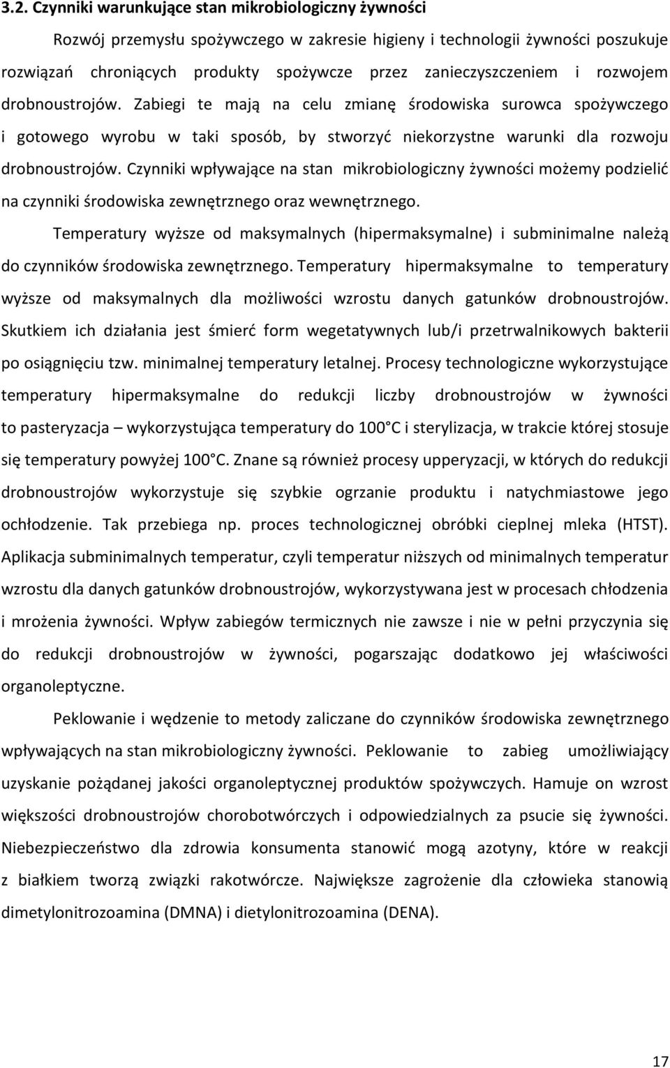 Czynniki wpływające na stan mikrobiologiczny żywności możemy podzielić na czynniki środowiska zewnętrznego oraz wewnętrznego.