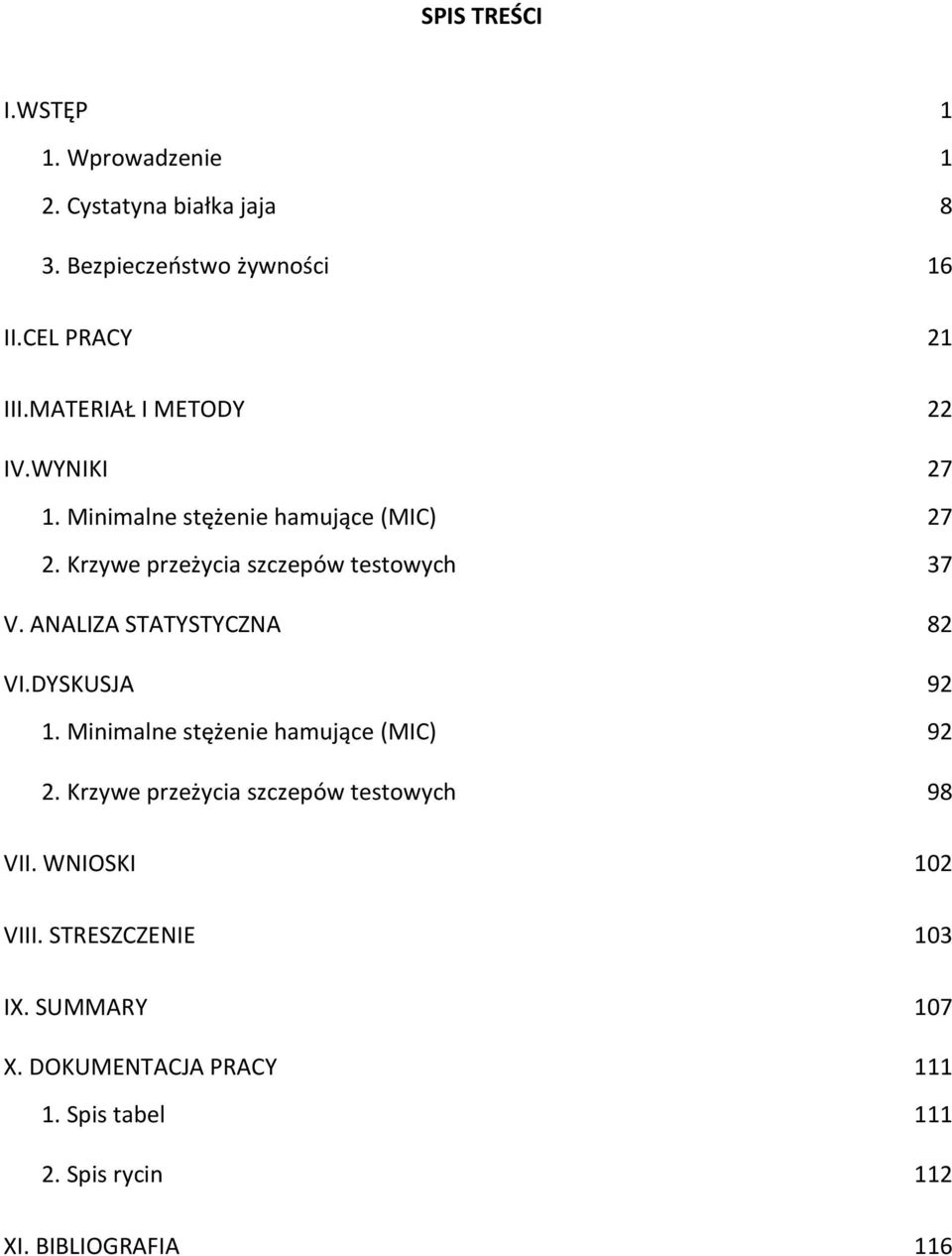 ANALIZA STATYSTYCZNA 82 VI.DYSKUSJA 92 1. Minimalne stężenie hamujące (MIC) 92 2.