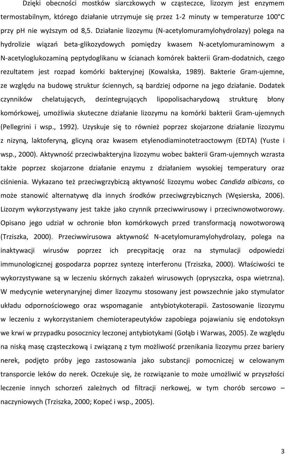 Gram-dodatnich, czego rezultatem jest rozpad komórki bakteryjnej (Kowalska, 1989). Bakterie Gram-ujemne, ze względu na budowę struktur ściennych, są bardziej odporne na jego działanie.