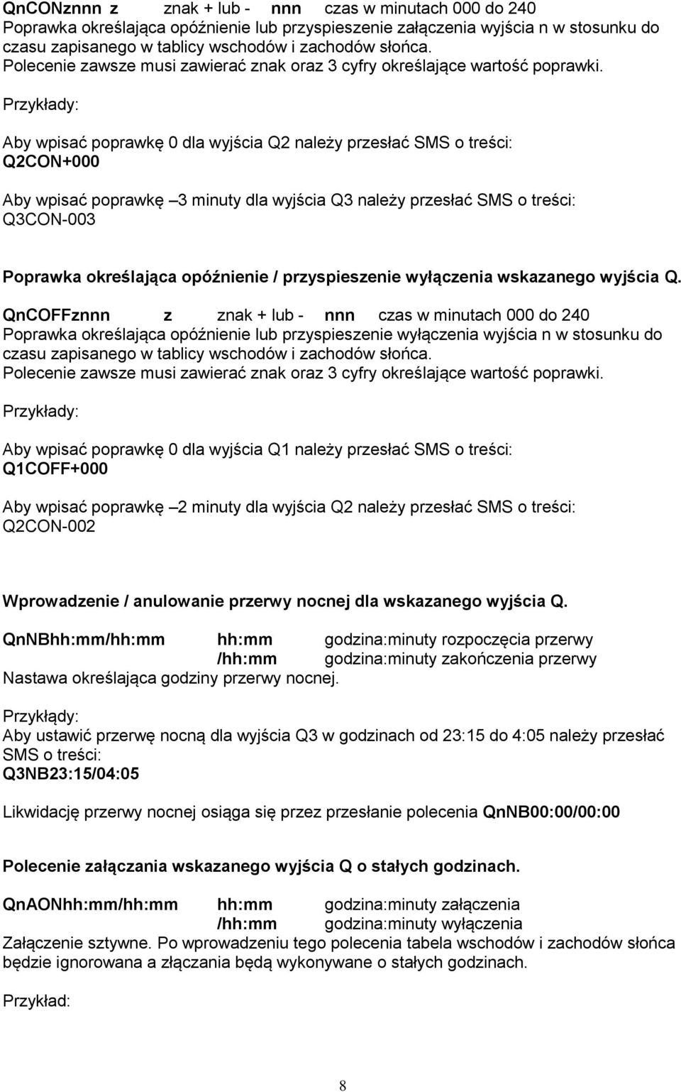 Przykłady: Aby wpisać poprawkę 0 dla wyjścia Q2 należy przesłać SMS o treści: Q2CON+000 Aby wpisać poprawkę 3 minuty dla wyjścia Q3 należy przesłać SMS o treści: Q3CON-003 Poprawka określająca