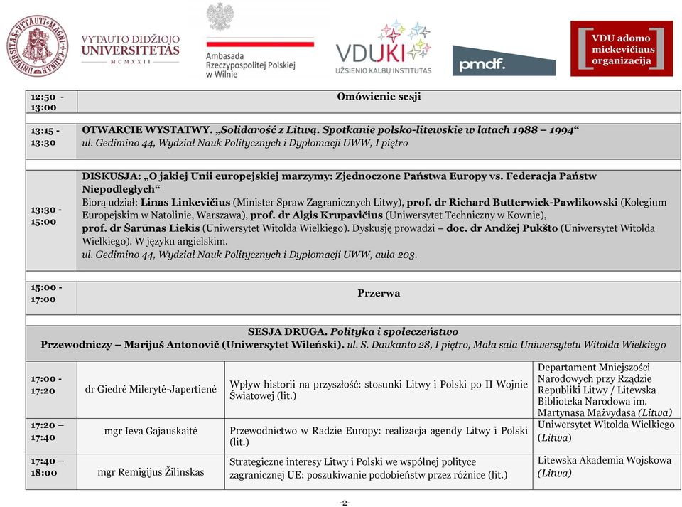 Federacja Państw Niepodległych Biorą udział: Linas Linkevičius (Minister Spraw Zagranicznych Litwy), prof. dr Richard Butterwick-Pawlikowski (Kolegium Europejskim w Natolinie, Warszawa), prof.