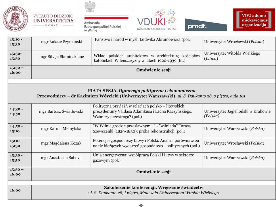 Dymensja polityczna i ekonomiczna Przewodniczy dr Kazimierz Wóycicki (Uniwersytet Warszawski). ul. S. Daukanto 28, 0 piętro, aula 101.