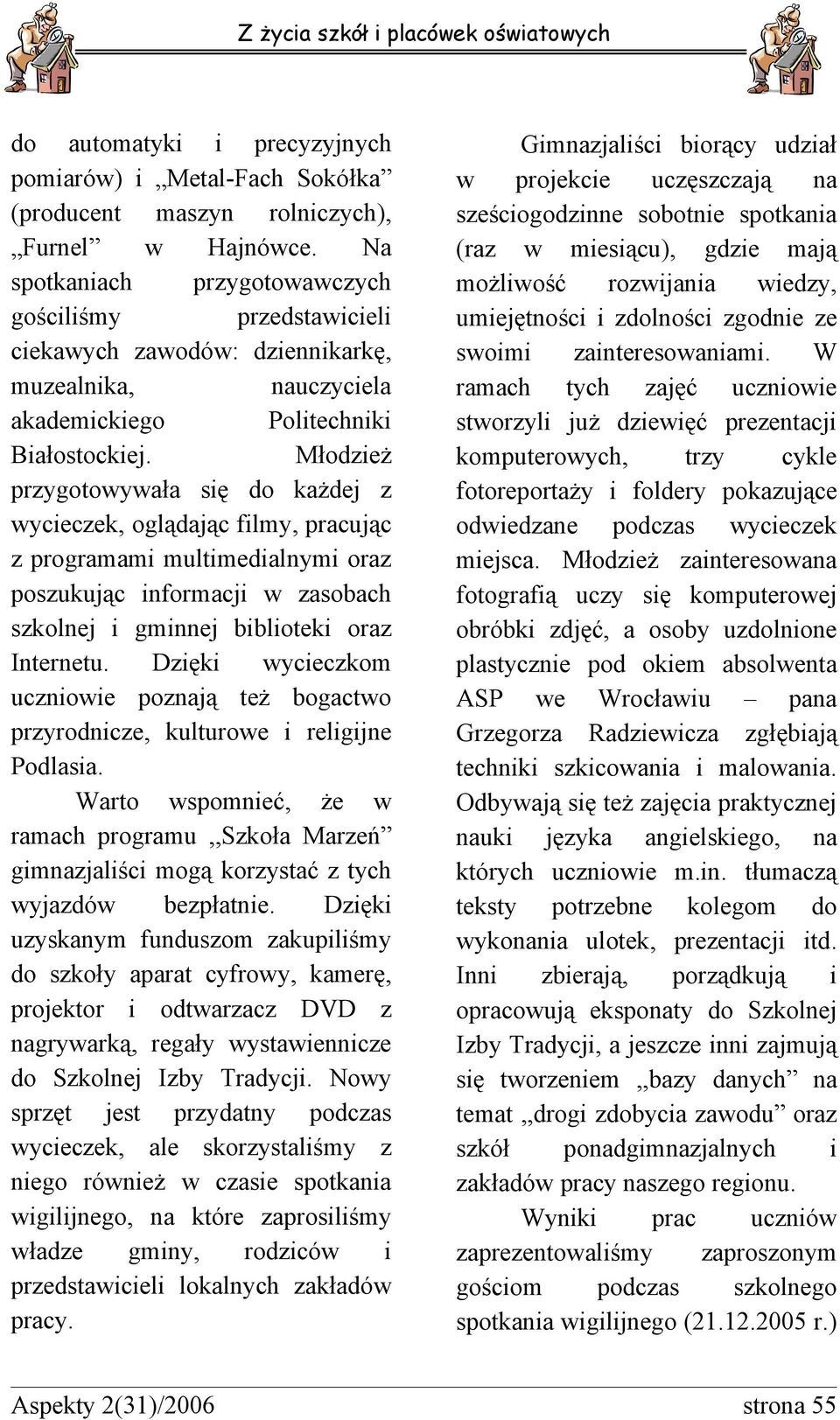 Młodzeż przygotoyała sę do każdej z yceczek, oglądając flmy, pracując z programam multmedalnym oraz poszukując nformacj zasobach szkolnej gmnnej bblotek oraz Internetu.