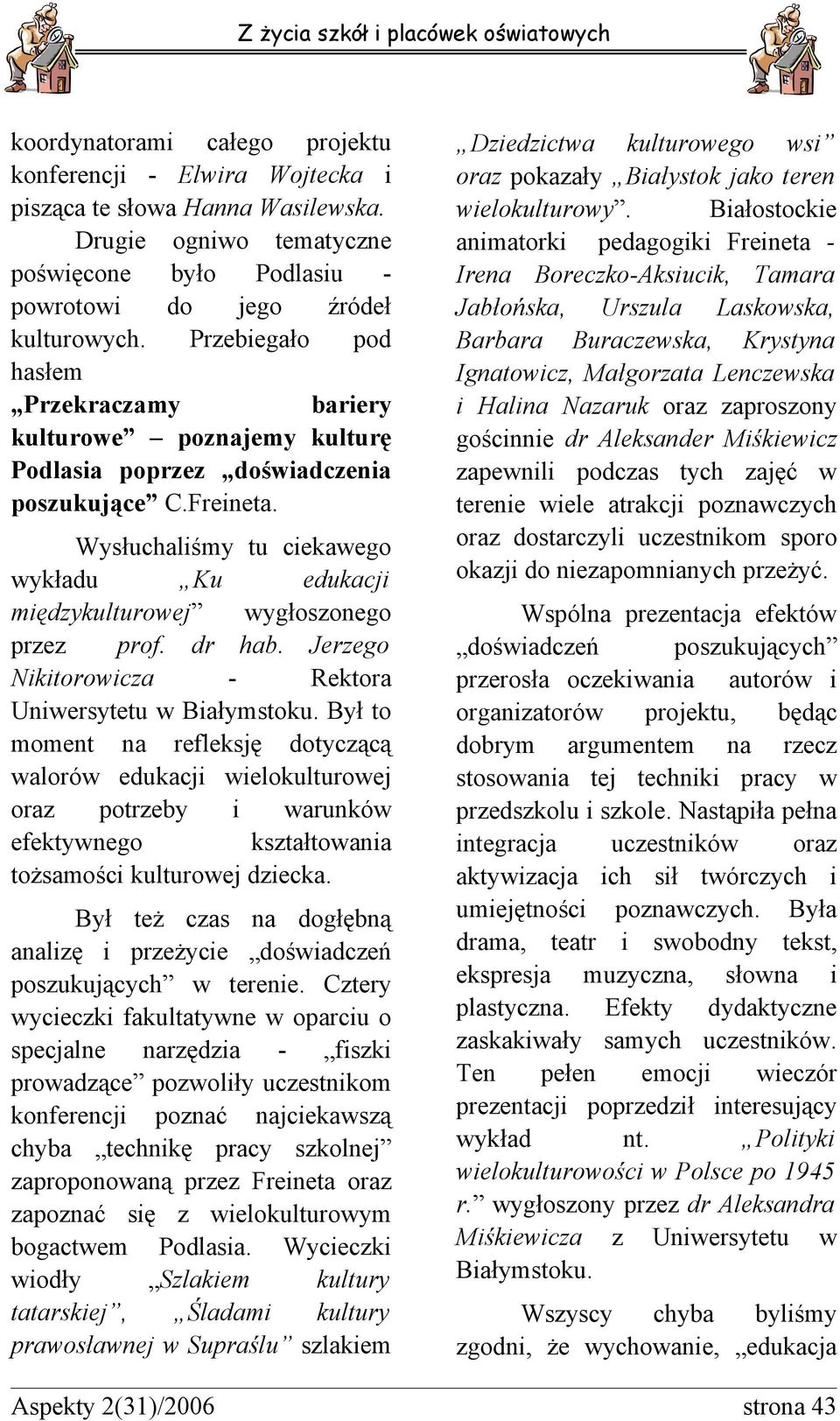 dr hab. Jerzego Nktorocza Rektora Unersytetu Bałymstoku. Był to moment na refleksję dotyczącą aloró edukacj elokulturoej oraz potrzeby arunkó efektynego kształtoana tożsamośc kulturoej dzecka.