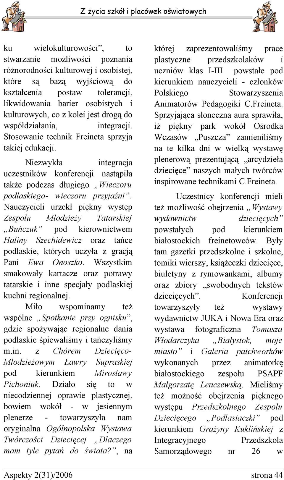 Nauczycel urzekł pękny ystęp Zespołu Młodzeży Tatarskej Buńczuk pod keronctem Halny Szechdecz oraz tańce podlaske, których uczyła z gracją Pan Ea Onoszko.