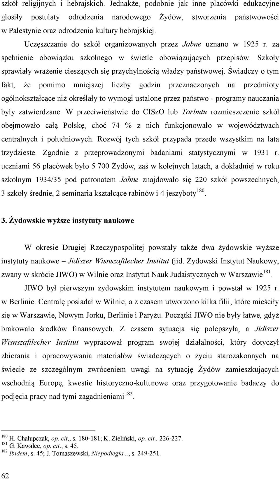 Uczęszczanie do szkół organizowanych przez Jabne uznano w 1925 r. za spełnienie obowiązku szkolnego w świetle obowiązujących przepisów.