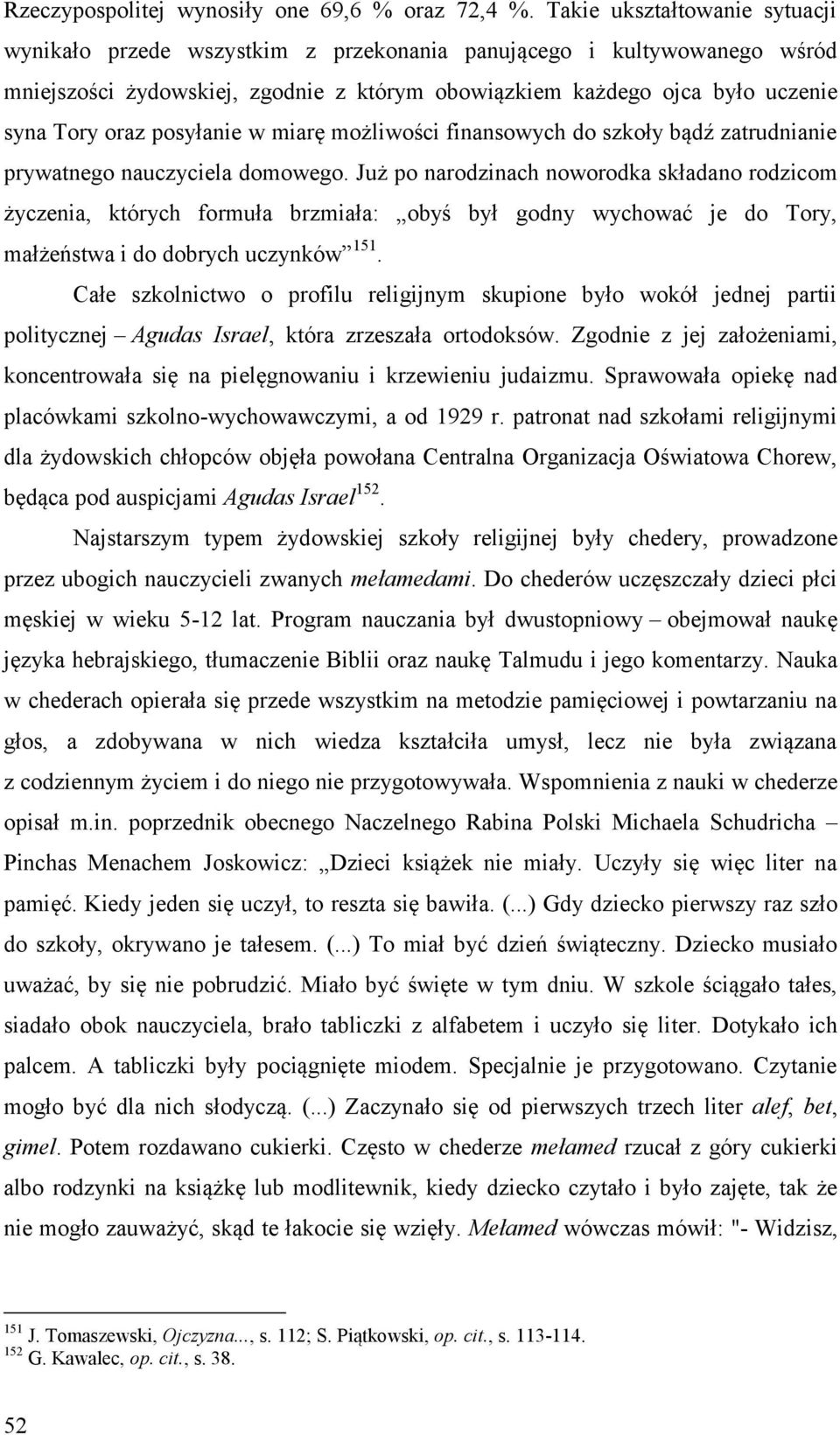 posyłanie w miarę możliwości finansowych do szkoły bądź zatrudnianie prywatnego nauczyciela domowego.