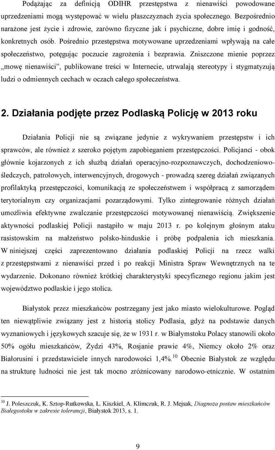 Pośrednio przestępstwa motywowane uprzedzeniami wpływają na całe społeczeństwo, potęgując poczucie zagrożenia i bezprawia.