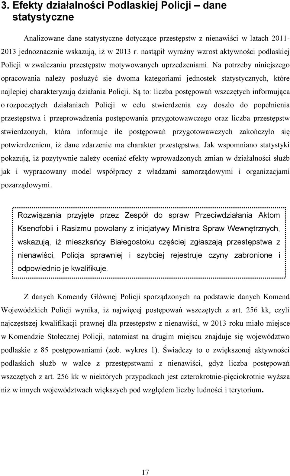 Na potrzeby niniejszego opracowania należy posłużyć się dwoma kategoriami jednostek statystycznych, które najlepiej charakteryzują działania Policji.