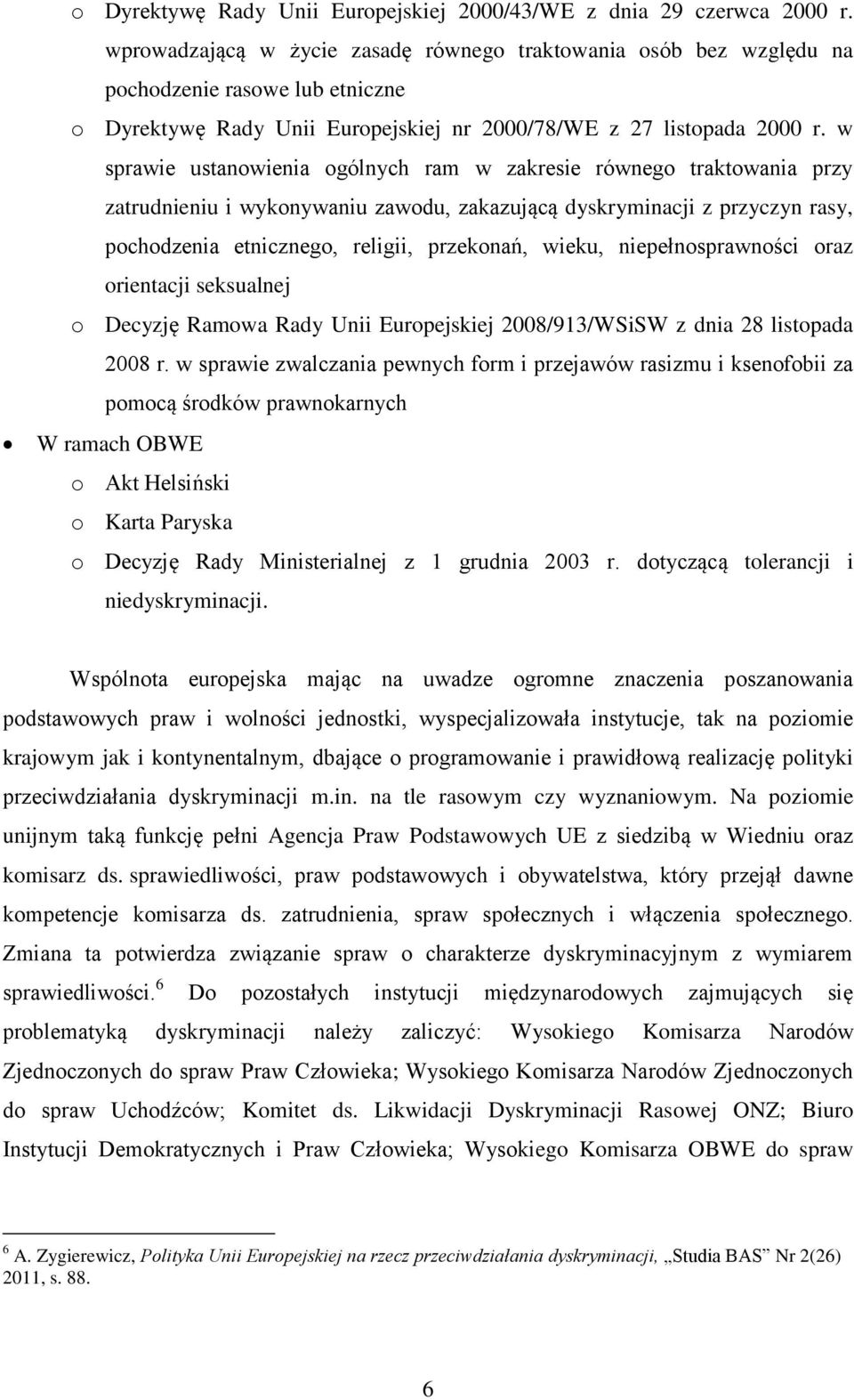 w sprawie ustanowienia ogólnych ram w zakresie równego traktowania przy zatrudnieniu i wykonywaniu zawodu, zakazującą dyskryminacji z przyczyn rasy, pochodzenia etnicznego, religii, przekonań, wieku,