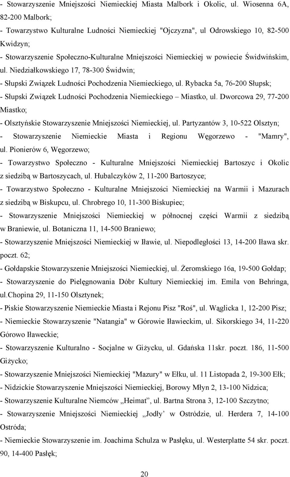 Świdwińskim, ul. Niedziałkowskiego 17, 78-300 Świdwin; - Słupski Związek Ludności Pochodzenia Niemieckiego, ul.