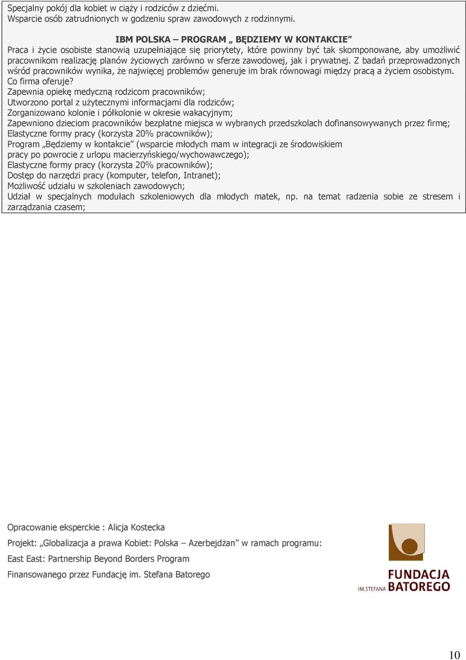 w sferze zawodowej, jak i prywatnej. Z badań przeprowadzonych wśród pracowników wynika, że najwięcej problemów generuje im brak równowagi między pracą a życiem osobistym. Co firma oferuje?