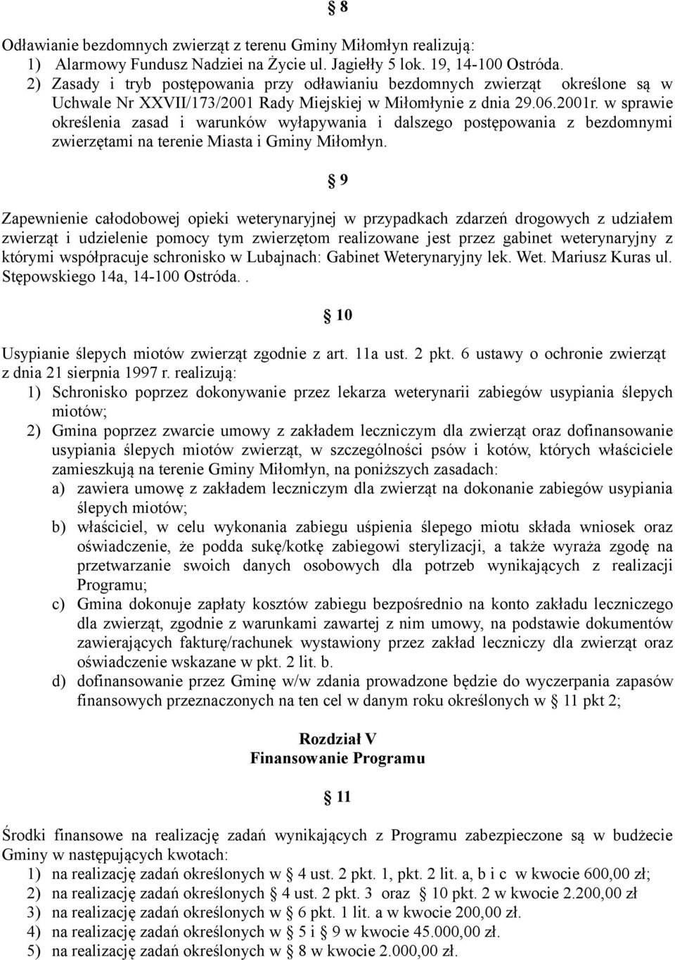 w sprawie określenia zasad i warunków wyłapywania i dalszego postępowania z bezdomnymi zwierzętami na terenie Miasta i Gminy Miłomłyn.