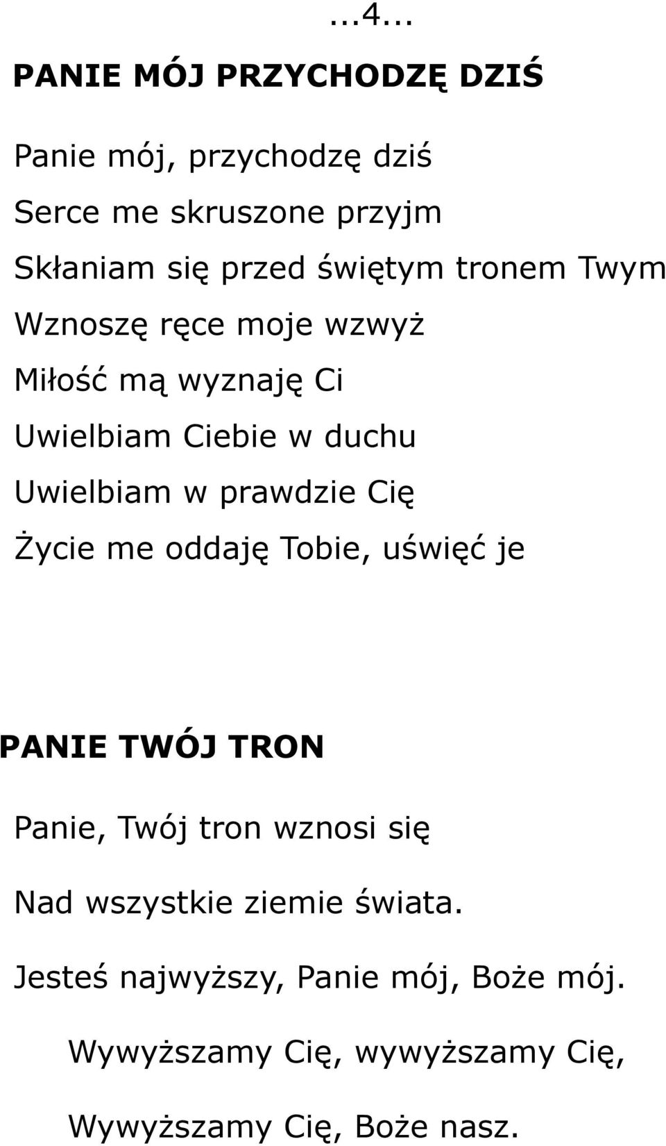 prawdzie Cię Życie me oddaję Tobie, uświęć je PANIE TWÓJ TRON Panie, Twój tron wznosi się Nad wszystkie