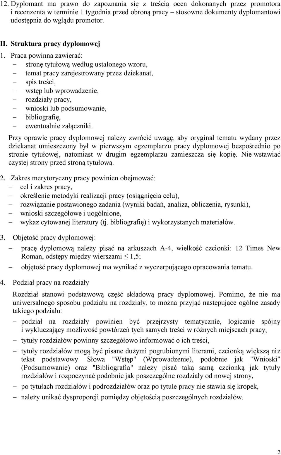 Praca powinna zawierać: stronę tytułową według ustalonego wzoru, temat pracy zarejestrowany przez dziekanat, spis treści, wstęp lub wprowadzenie, rozdziały pracy, wnioski lub podsumowanie,