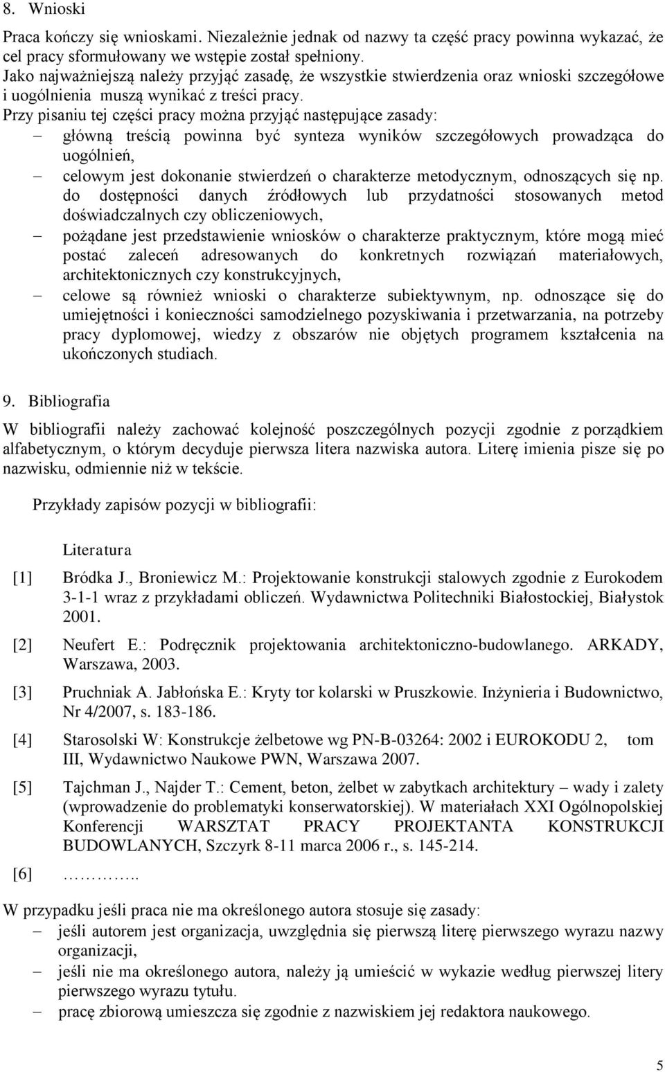 Przy pisaniu tej części pracy można przyjąć następujące zasady: główną treścią powinna być synteza wyników szczegółowych prowadząca do uogólnień, celowym jest dokonanie stwierdzeń o charakterze