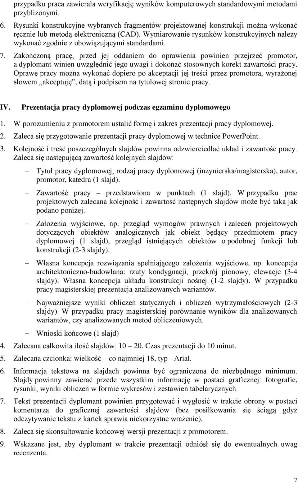 Wymiarowanie rysunków konstrukcyjnych należy wykonać zgodnie z obowiązującymi standardami. 7.