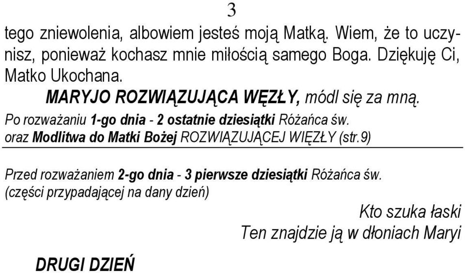 Kto szuka łaski Ten znajdzie ją w dłoniach Maryi DRUGI DZIEŃ Maryjo, najukochańsza Matko, źródło wszelkich łask, moje serce zwraca się dziś do ciebie.