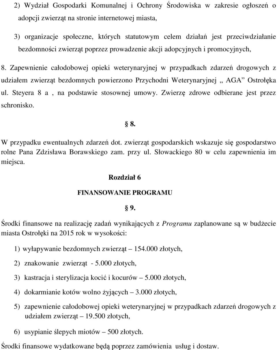 Zapewnienie całodobowej opieki weterynaryjnej w przypadkach zdarzeń drogowych z udziałem zwierząt bezdomnych powierzono Przychodni Weterynaryjnej AGA Ostrołęka ul.