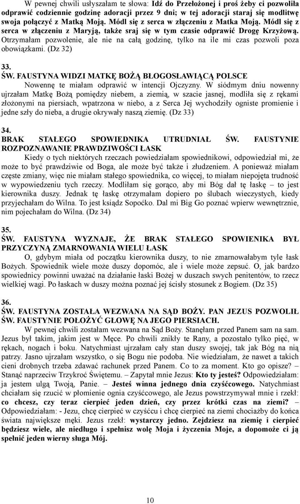 Otrzymałam pozwolenie, ale nie na całą godzinę, tylko na ile mi czas pozwoli poza obowiązkami. (Dz 32) 33. ŚW.