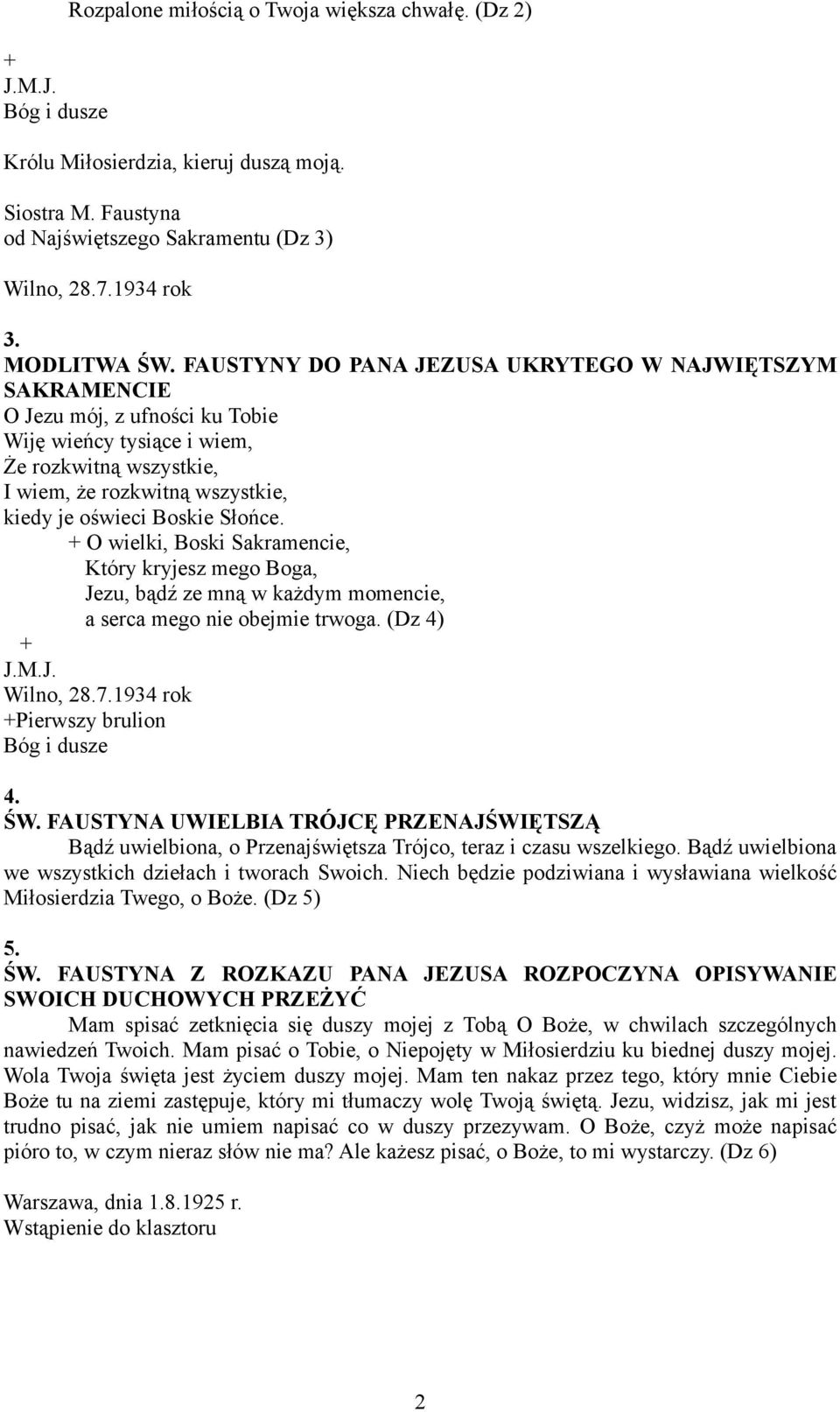 FAUSTYNY DO PANA JEZUSA UKRYTEGO W NAJWIĘTSZYM SAKRAMENCIE O Jezu mój, z ufności ku Tobie Wiję wieńcy tysiące i wiem, Że rozkwitną wszystkie, I wiem, że rozkwitną wszystkie, kiedy je oświeci Boskie