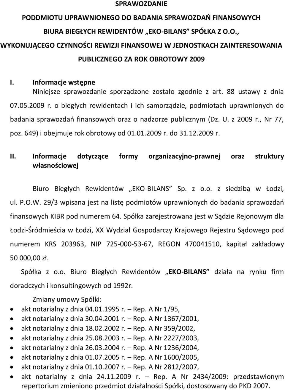 o biegłych rewidentach i ich samorządzie, podmiotach uprawnionych do badania sprawozdań finansowych oraz o nadzorze publicznym (Dz. U. z 2009 r., Nr 77, poz. 649) i obejmuje rok obrotowy od 01.01.2009 r. do 31.