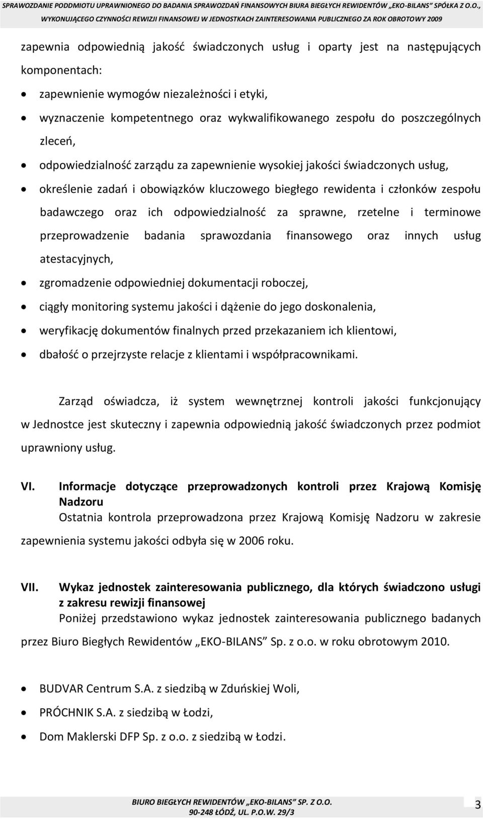 odpowiedzialność za sprawne, rzetelne i terminowe przeprowadzenie badania sprawozdania finansowego oraz innych usług atestacyjnych, zgromadzenie odpowiedniej dokumentacji roboczej, ciągły monitoring