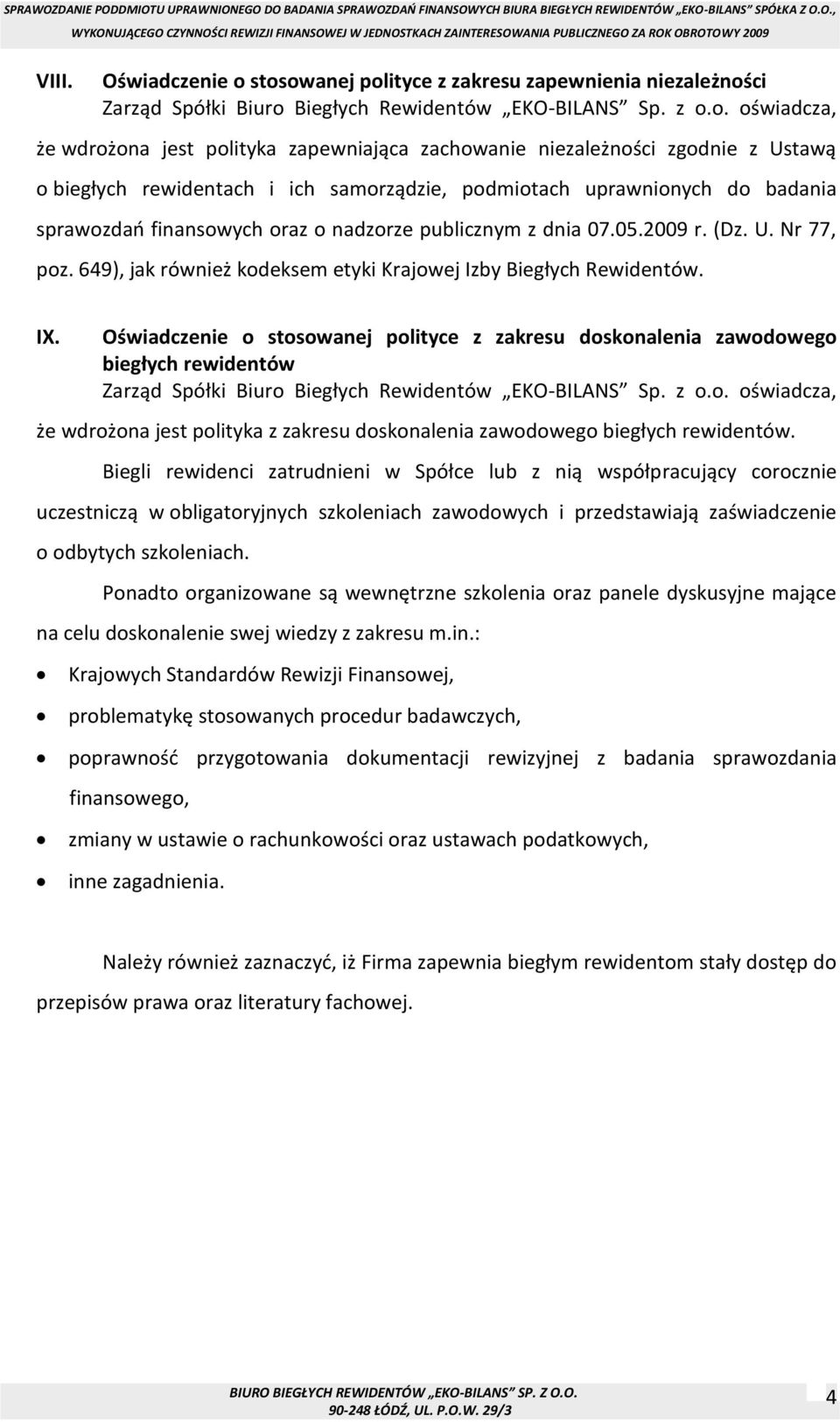 zgodnie z Ustawą o biegłych rewidentach i ich samorządzie, podmiotach uprawnionych do badania sprawozdań finansowych oraz o nadzorze publicznym z dnia 07.05.2009 r. (Dz. U. Nr 77, poz.