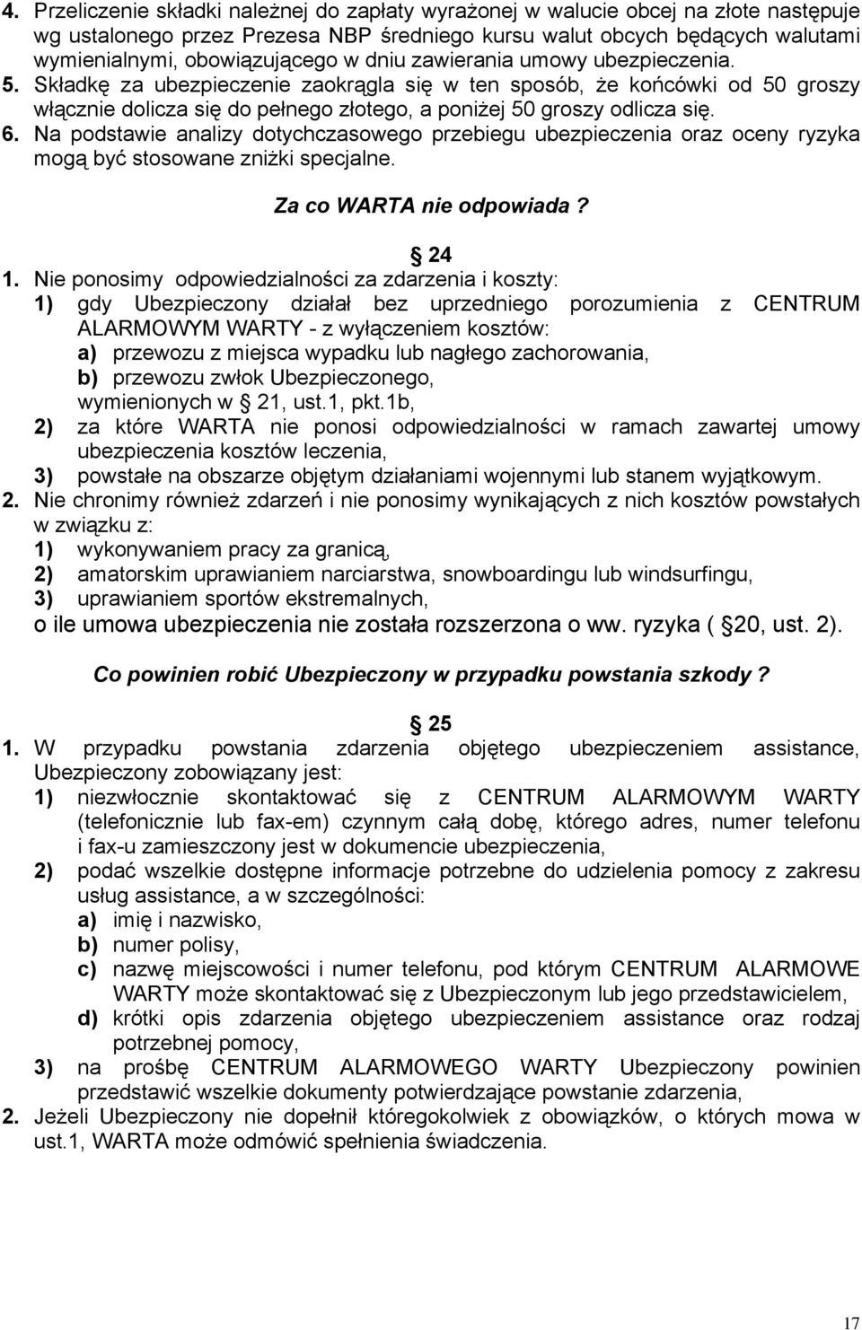 Na podstawie analizy dotychczasowego przebiegu ubezpieczenia oraz oceny ryzyka mogą być stosowane zniżki specjalne. Za co WARTA nie odpowiada? 24 1.