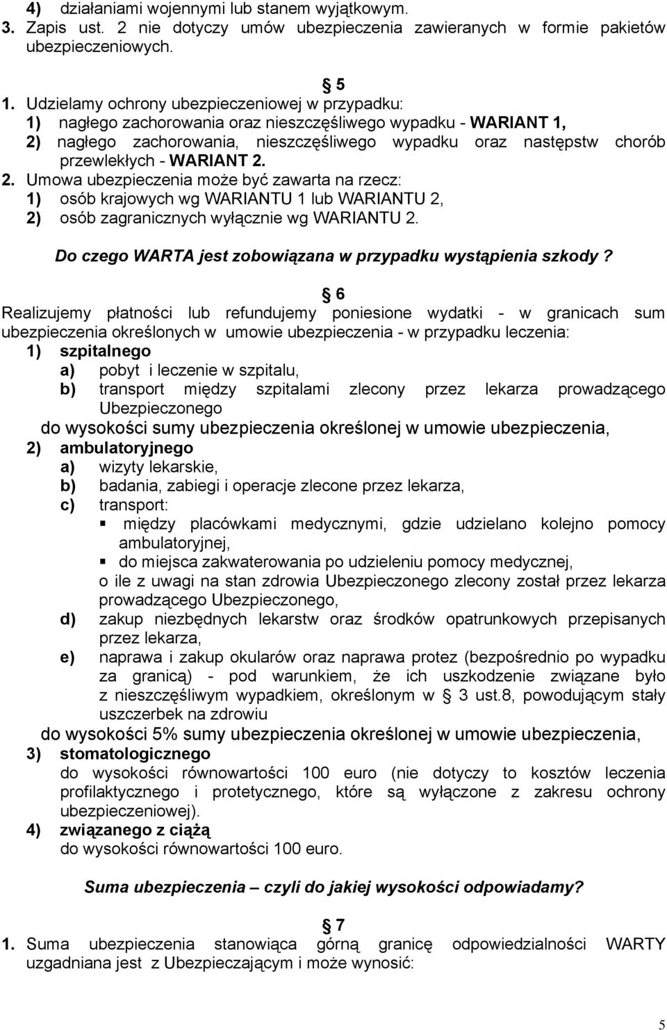 WARIANT 2. 2. Umowa ubezpieczenia może być zawarta na rzecz: 1) osób krajowych wg WARIANTU 1 lub WARIANTU 2, 2) osób zagranicznych wyłącznie wg WARIANTU 2.