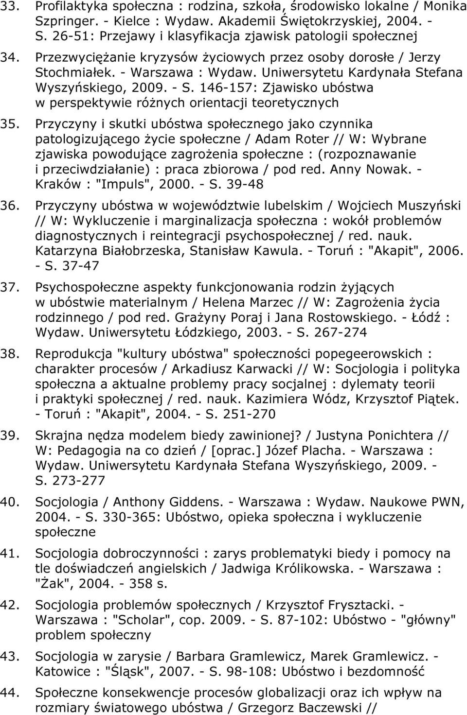 Uniwersytetu Kardynała Stefana Wyszyńskiego, 2009. - S. 146-157: Zjawisko ubóstwa w perspektywie różnych orientacji teoretycznych 35.
