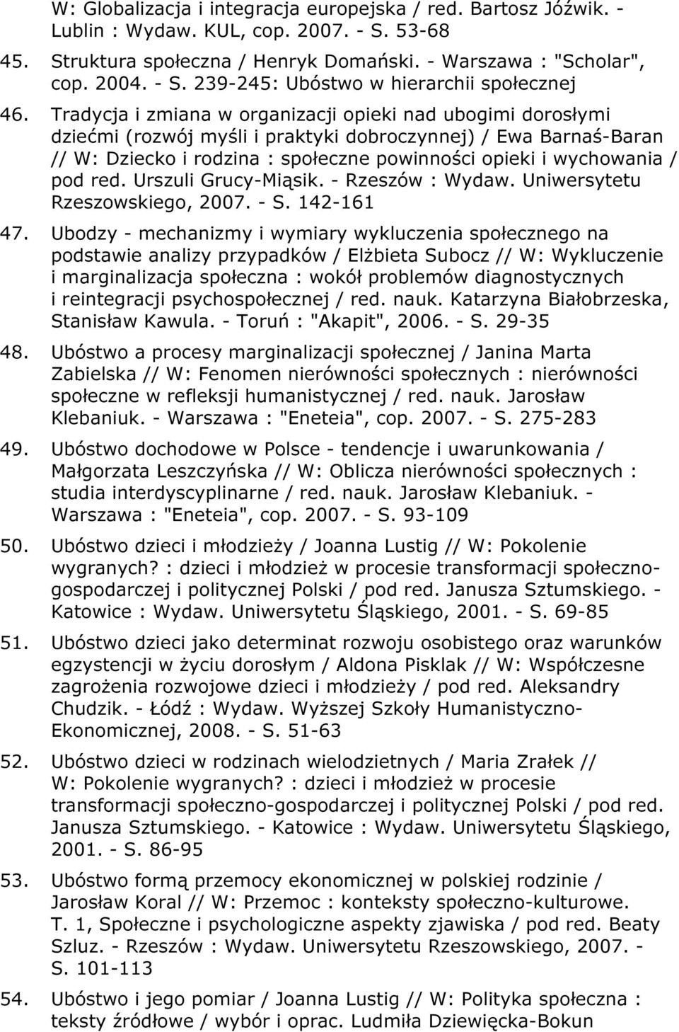 red. Urszuli Grucy-Miąsik. - Rzeszów : Wydaw. Uniwersytetu Rzeszowskiego, 2007. - S. 142-161 47.