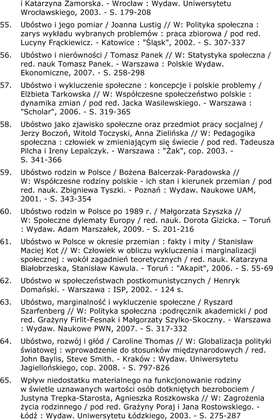 Ubóstwo i nierówności / Tomasz Panek // W: Statystyka społeczna / red. nauk Tomasz Panek. - Warszawa : Polskie Wydaw. Ekonomiczne, 2007. - S. 258-298 57.