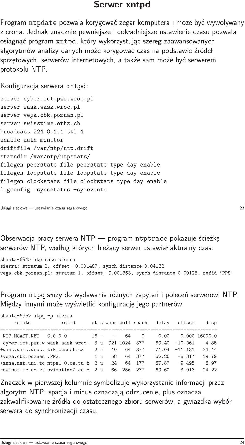 źróde l sprzetowych, serwerów internetowych, a także sam może być serwerem protoko lu NTP. Konfiguracja serwera xntpd: server cyber.ict.pwr.wroc.pl server wask.wask.wroc.pl server vega.cbk.poznan.