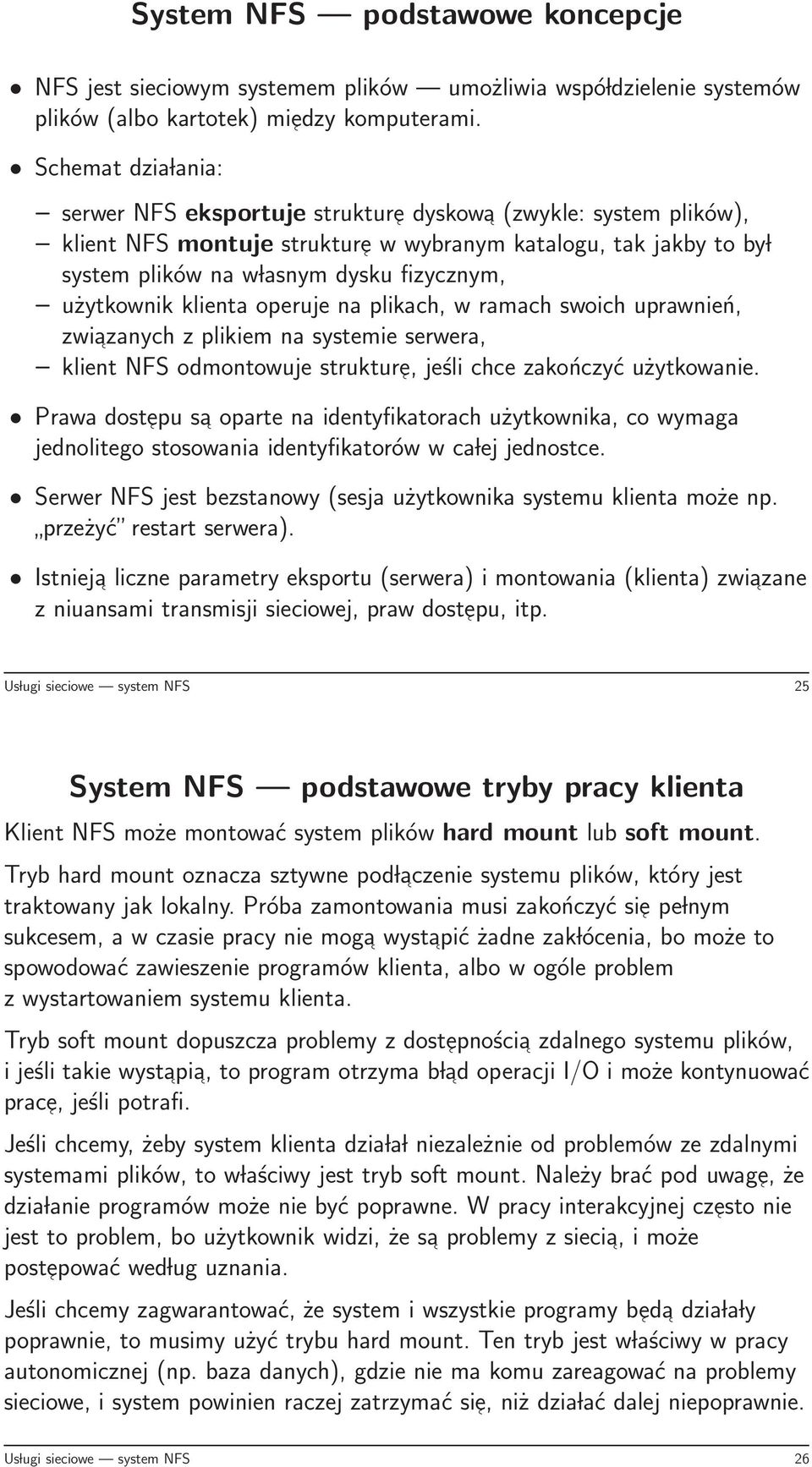 użytkownik klienta operuje na plikach, w ramach swoich uprawnień, zwiazanych z plikiem na systemie serwera, klient NFS odmontowuje strukture, jeśli chce zakończyć użytkowanie.