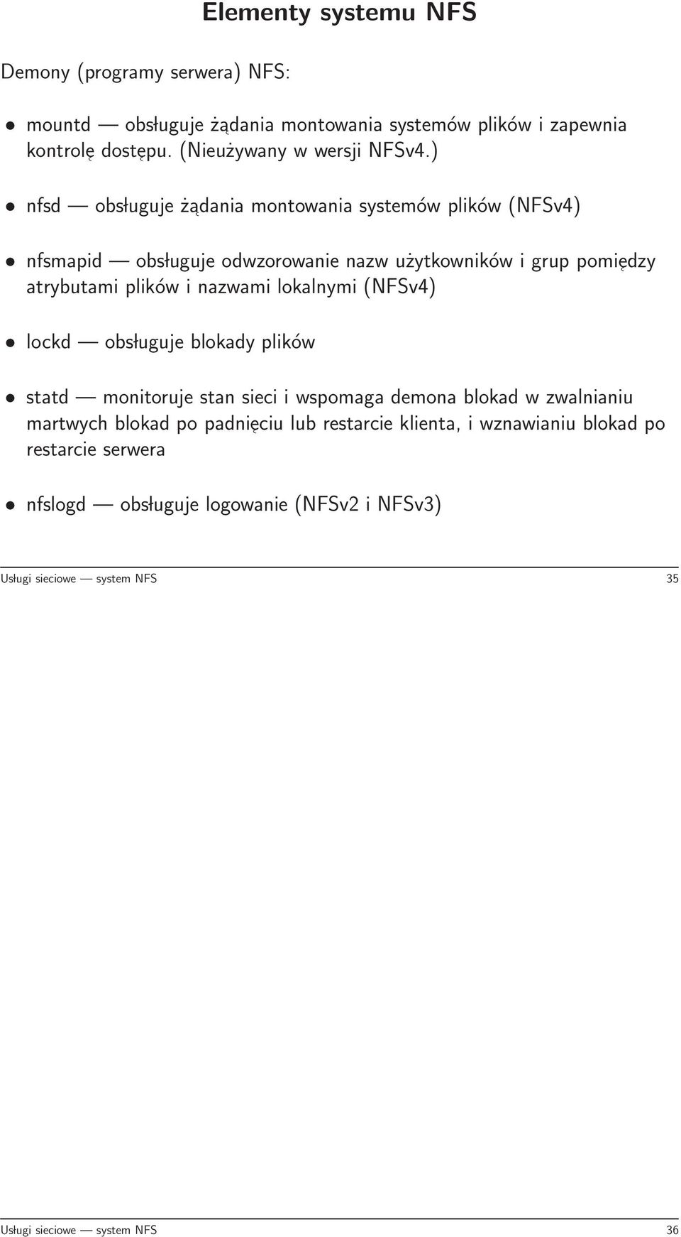 ) nfsd obs luguje żadania montowania systemów plików (NFSv4) nfsmapid obs luguje odwzorowanie nazw użytkowników i grup pomiedzy atrybutami plików i nazwami